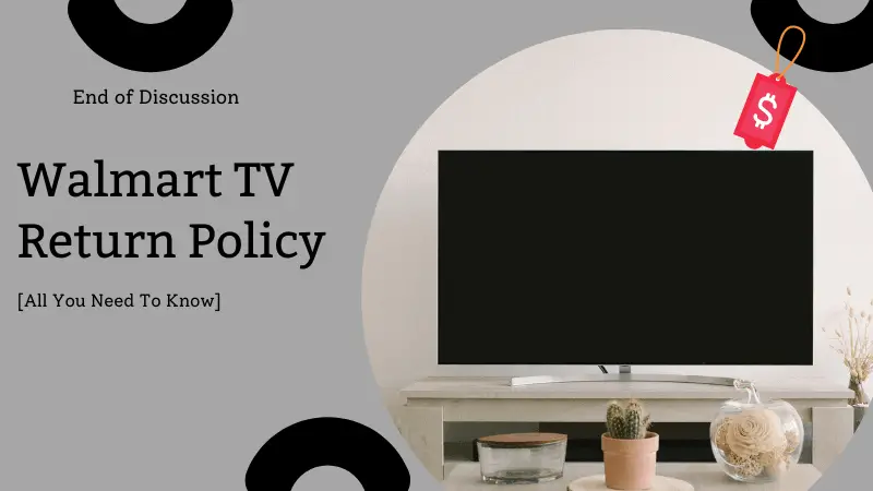 Walmart TV Return Policy 2023 [Everything You Need to Know]