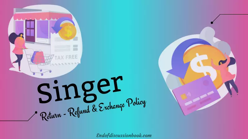 Singer Return Policy [Exchange and Refund]