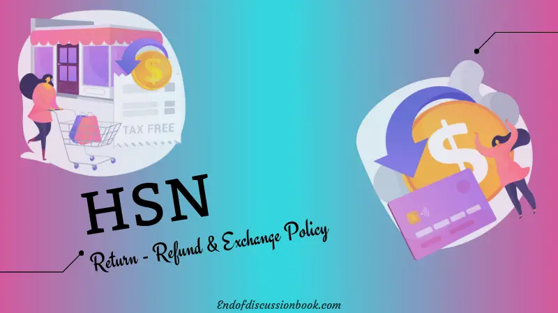 HSN Return – Refund and Exchange Policies [30 Day Satisfaction Guarantee]